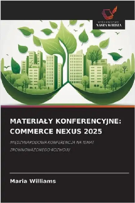 Materialy Konferencyjne: Commerce Nexus 2025 by Williams, Maria