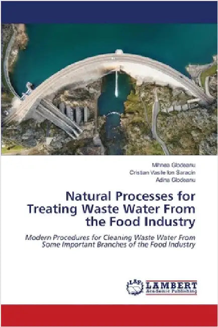 Natural Processes for Treating Waste Water From the Food Industry by Glodeanu, Mihnea