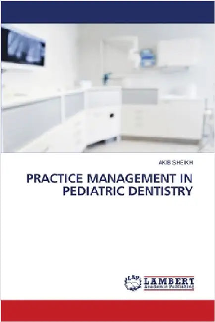Practice Management in Pediatric Dentistry by Sheikh, Akib