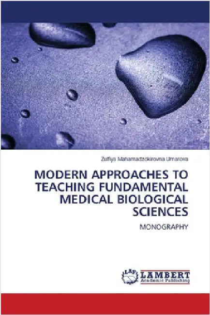 Modern Approaches to Teaching Fundamental Medical Biological Sciences by Umarova, Zulfiya Mahamadzokirovna
