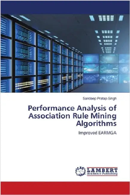 Performance Analysis of Association Rule Mining Algorithms by Singh, Sandeep Pratap