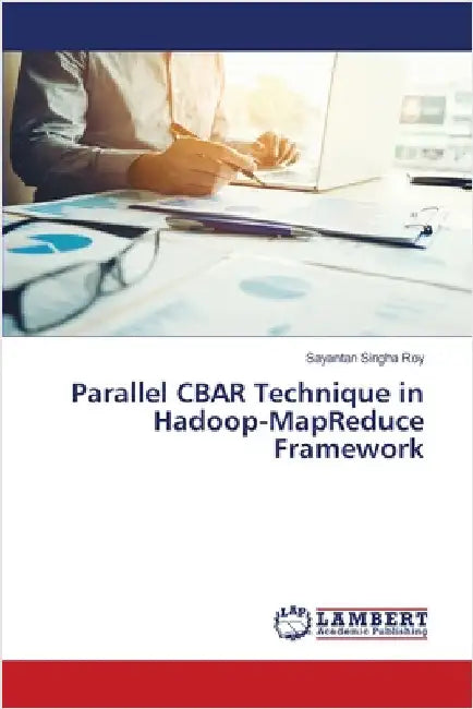Parallel CBAR Technique in Hadoop-MapReduce Framework by Singha Roy, Sayantan