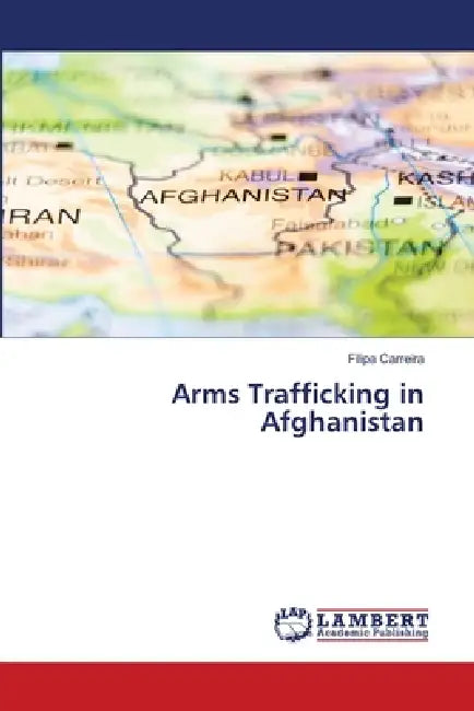 Arms Trafficking In Afghanistan by Filipa Carreira