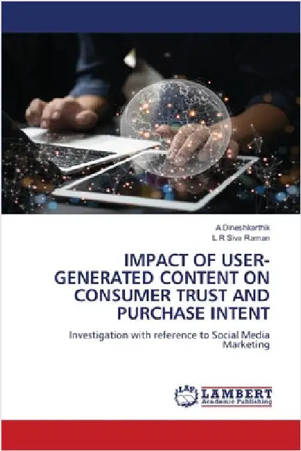 Impact of User-Generated Content on Consumer Trust and Purchase Intent by Dineshkarthik, A.