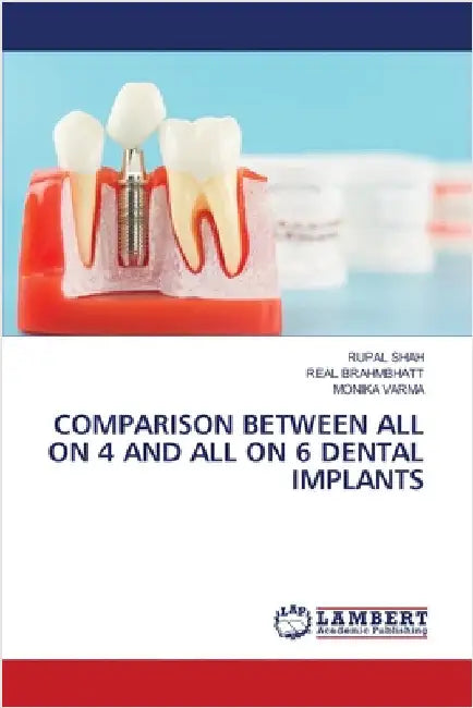 Comparison Between All on 4 and All on 6 Dental Implants by Shah, Rupal
