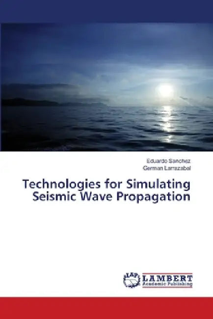 Technologies for Simulating Seismic Wave Propagation by Eduardo Sanchez, German Larrazabal