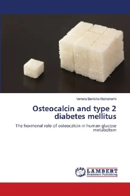 Osteocalcin and type 2 diabetes mellitus by Venera Berisha-Muharremi