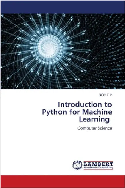 Introduction to Python for Machine Learning by T. P., Roy