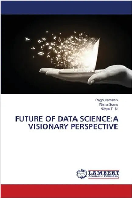 Future of Data Science: A Visionary Perspective by V, Raghuraman