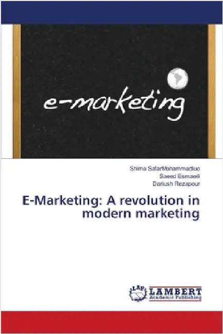 E-Marketing: A revolution in modern marketing by Safarmohammadluo, Shima