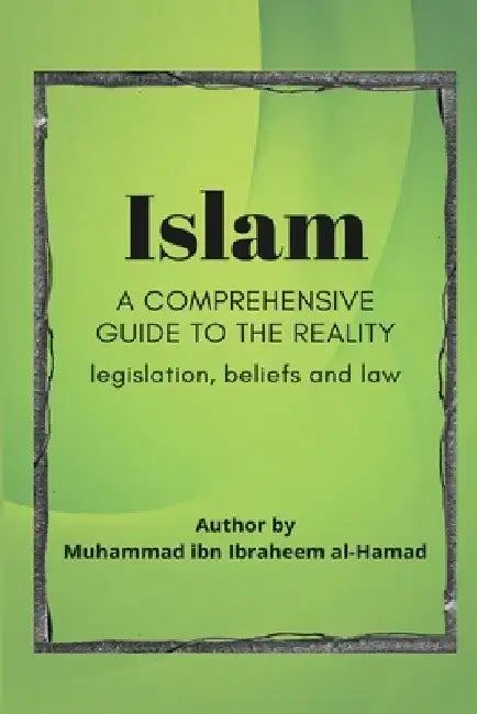 Islam A Comprehensive Guide to Reality by Muhammad Ibn Ibraheem Al-Hamad