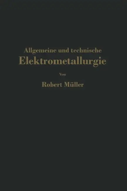 Allgemeine Und Technische Elektrometallurgie by Robert Müller