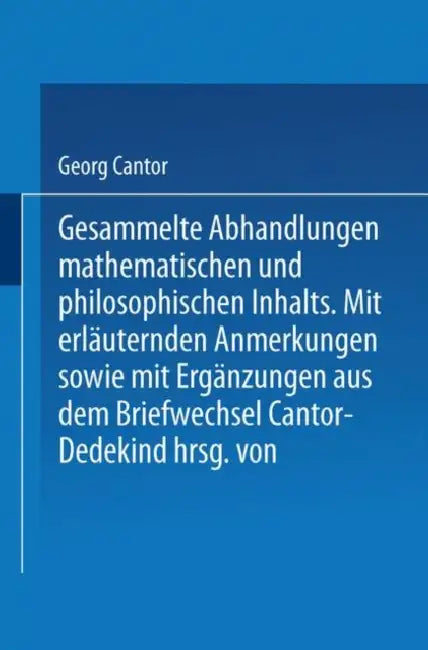 Gesammelte Abhandlungen: Mathematischen Und Philosophischen Inhalts by Georg Cantor, Ernst Zermelo
