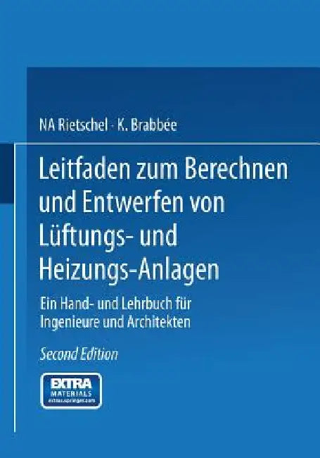 Leitfaden Zum Berechnen Und Entwerfen Von Lüftungs- Und Heizungs-Anlagen: Ein Hand- Und Lehrbuch Für Ingenieure Und Architekten. Zweiter Teil by H. Rietschel