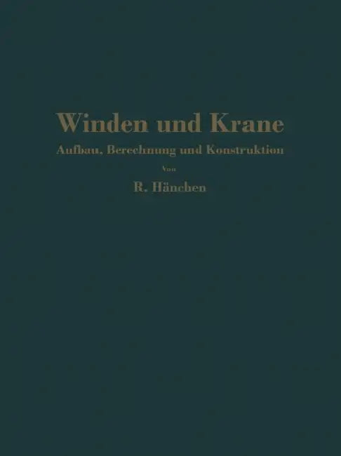 Winden Und Krane: Aufbau, Berechnung Und Konstruktion. Für Studierende Und Ingenieure by R. Hänchen