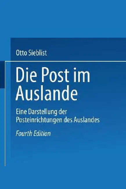 Die Post Im Auslande: Eine Darstellung Der Posteinrichtungen Des Auslandes by Otto Sieblist