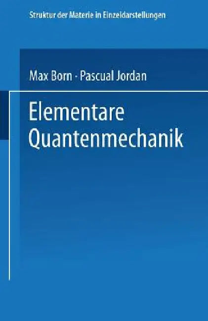 Elementare Quantenmechanik: Zweiter Band Der Vorlesungen Über Atommechanik by Max Born, Pascual Jordan