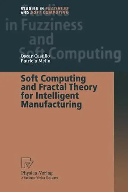 Soft Computing and Fractal Theory for Intelligent Manufacturing by Oscar Castillo