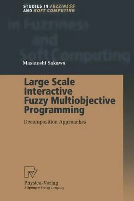 Large Scale Interactive Fuzzy Multiobjective Programming: Decomposition Approaches by Masatoshi Sakawa