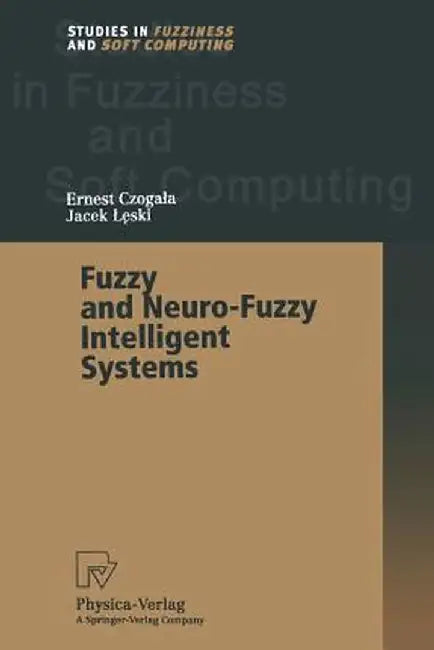 Fuzzy and Neuro-Fuzzy Intelligent Systems by Ernest Czogala