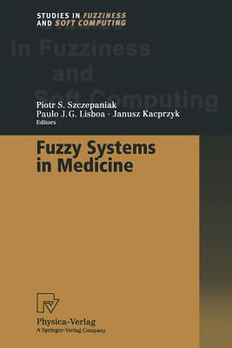 Fuzzy Systems in Medicine by Piotr S. Szczepaniak