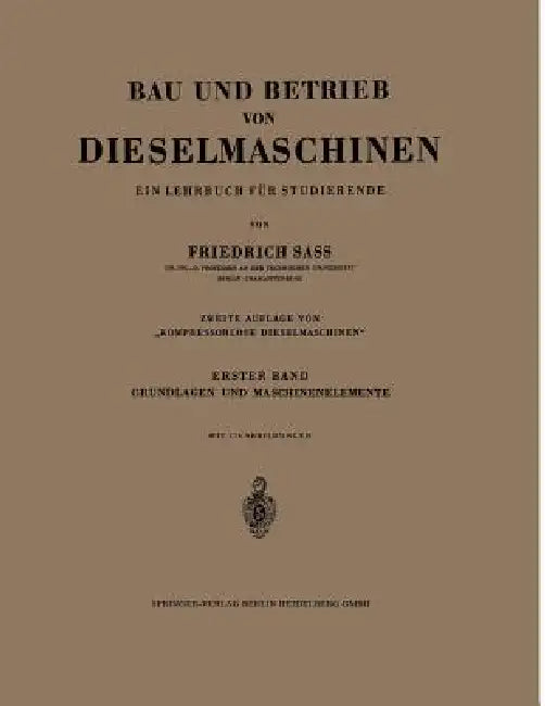Bau Und Betrieb Von Dieselmaschinen: Ein Lehrbuch Für Studierende. Erster Band: Grundlagen Und Maschinenelemente by Friedrich Sass