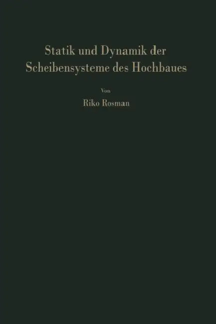 Statik Und Dynamik Der Scheibensysteme Des Hochbaues: Praktische Berechnungsverfahren Für Systeme Aus Gekoppelten Vollen Scheiben, Gegliederten Scheib by R. Rosman