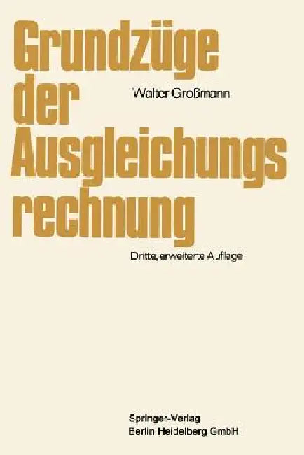 Grundzüge Der Ausgleichungsrechnung: Nach Der Methode Der Kleinsten Quadrate Nebst Anwendung in Der Geodäsie by Walter Großmann