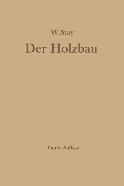 Der Holzbau by Wilhelm Stoy