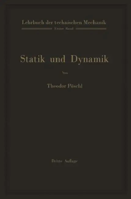 Lehrbuch Der Technischen Mechanik Für Ingenieure Und Physiker: Zum Gebrauch Bei Vorlesungen Und Zum Selbststudium by Theodor Pöschl