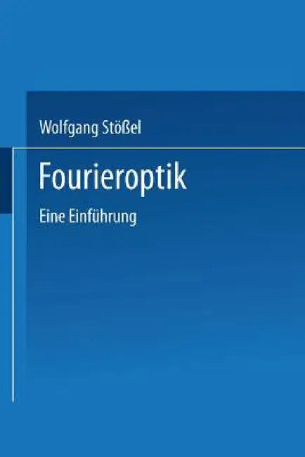 Fourieroptik: Eine Einführung by Wolfgang Stößel