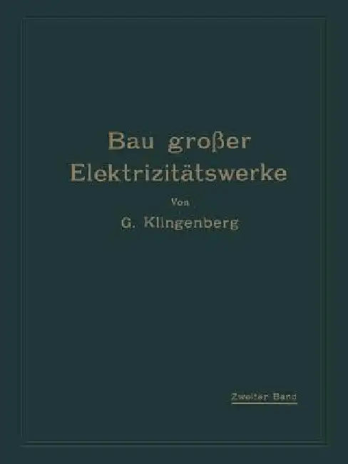 Bau Großer Elektrizitätswerke: Zweiter Band: Verteilung Elektrischer Arbeit Über Große Gebiete by G. Klingenberg