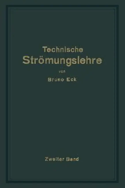 Einführung in Die Technische Strömungslehre: Zweiter Band: Strömungstechnisches Praktikum by Bruno Eck