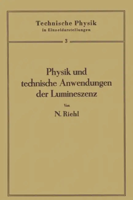 Physik Und Technische Anwendungen Der Lumineszenz by Nikolaus Riehl