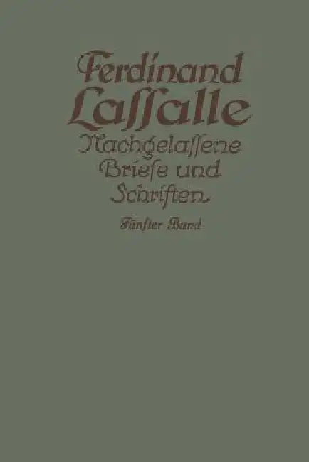Lassalles Briefwechsel Aus Den Jahren Seiner Arbeiteragitation 1862-1864 by Ferdinand Lassalle, Gustav Mayer