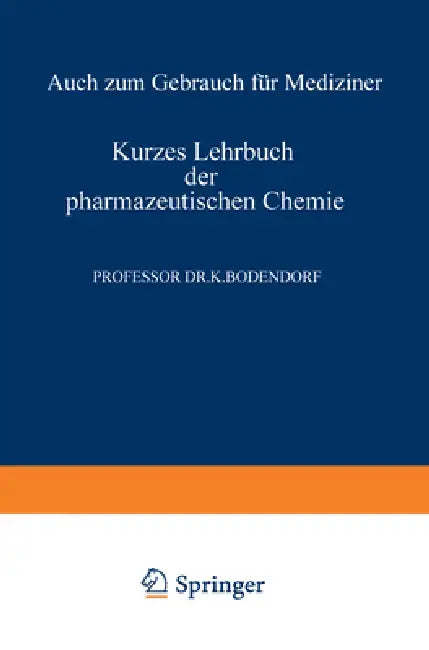 Kurzes Lehrbuch der Pharmazeutischen Chemie: Auch zum Gebrauch für Mediziner by Kurt Bodendorf