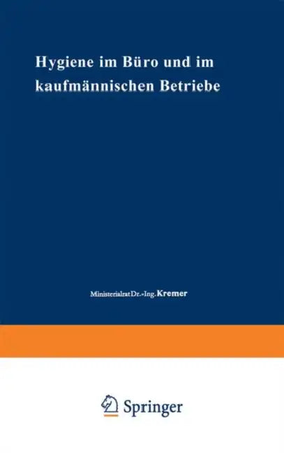 Hygiene Im Büro Und Im Kaufmännischen Betriebe by Dionys Kremer, Ernst Holstein