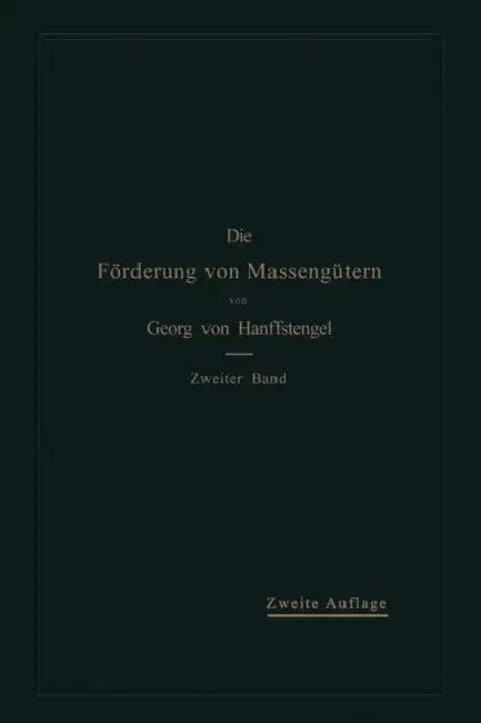 Die Förderung Von Massengütern: II. Band: Förderer Für Einzellasten by Georg Von Hanffstengel