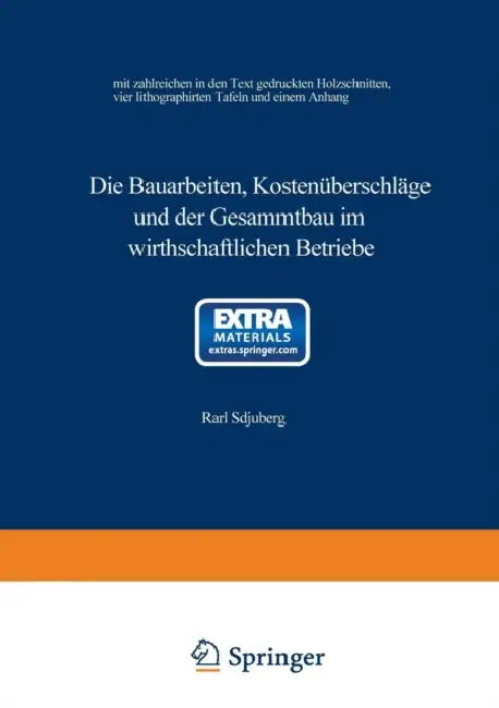 Die Bauarbeiten, Kostenüberschläge Und Der Gesammtbau Im Wirthschaftlichen Betriebe by Karl Schuberg