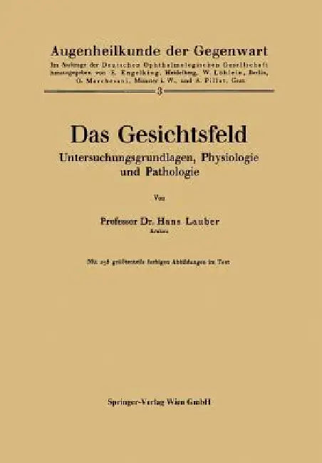 Das Gesichtsfeld Untersuchungsgrundlagen, Physiologie Und Pathologie by Lauber Hans Lauber