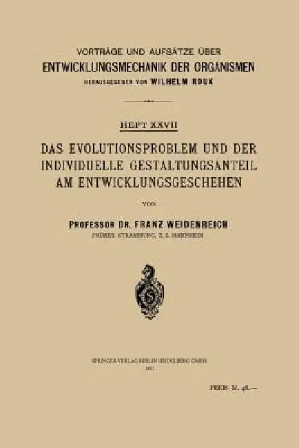 Das Evolutionsproblem Und Der Individuelle Gestaltungsanteil Am Entwicklungsgeschehen by Franz Weidenreich, Wilhelm Roux