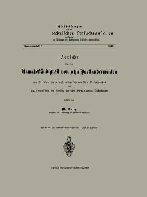 Bericht Über Die Raumbeständigkeit Von Zehn Portlandcementen Nach Versuchen Der Königl. Mechanisch-Technischen Versuchsanstalt Und Der Kommission Des by M. Gary