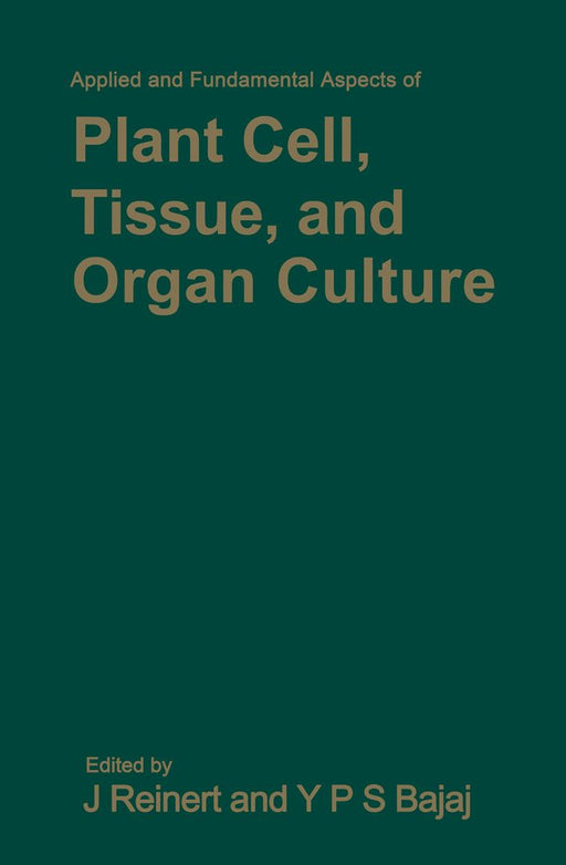 Applied and Fundamental Aspects of Plant Cell, Tissue, and Organ Culture by Jakob Reinert