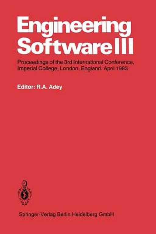 Engineering Software III: Proceedings of the 3rd International Conference, Imperial College, London, England. April 1983 by R. A. Adey