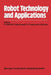 Robot Technology and Applications: Proceedings of the 1st Robotics Europe Conference Brussels, June 27-28, 1984 by K. Rathmill