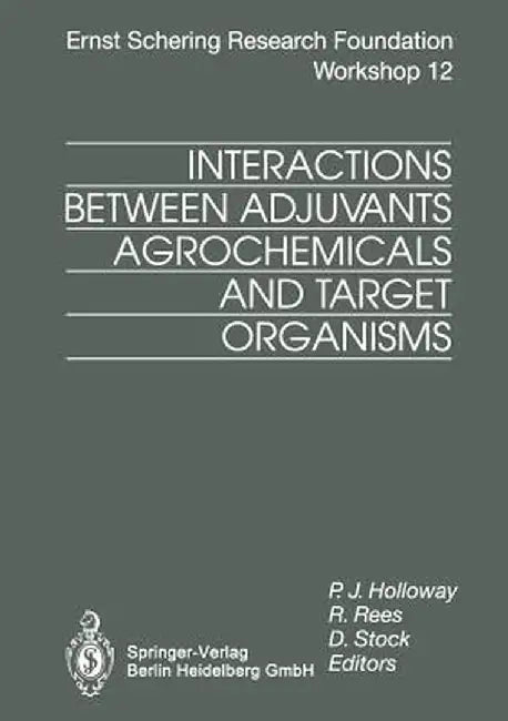 Interactions Between Adjuvants, Agrochemicals and Target Organisms by P. J. Holloway