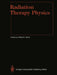 Radiation Therapy Physics by Alfred R. Smith