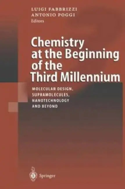 Chemistry at the Beginning of the Third Millennium: Molecular Design, Supramolecules, Nanotechnology and Beyond by Ernest G. Heppner