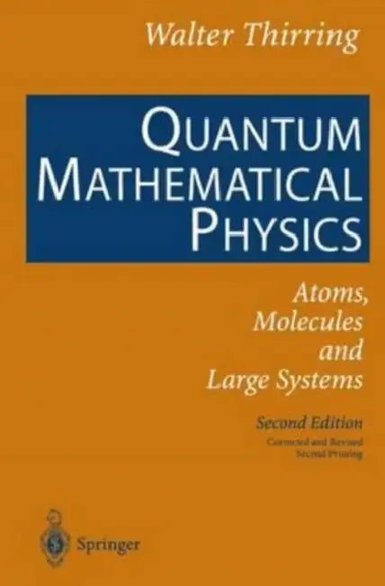 Quantum Mathematical Physics: Atoms, Molecules and Large Systems by Thirring Walter Thirring