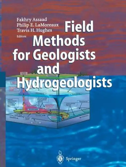 Field Methods for Geologists and Hydrogeologists by Fakhry A. Assaad